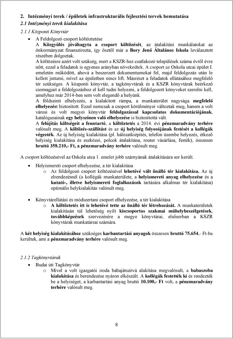 1 Központi Könyvtár A Feldolgozó csoport költöztetése A Közgyűlés jóváhagyta a csoport költözését, az átalakítási munkálatokat az önkormányzat finanszírozta, így ősztől már a Bory Jenő Általános