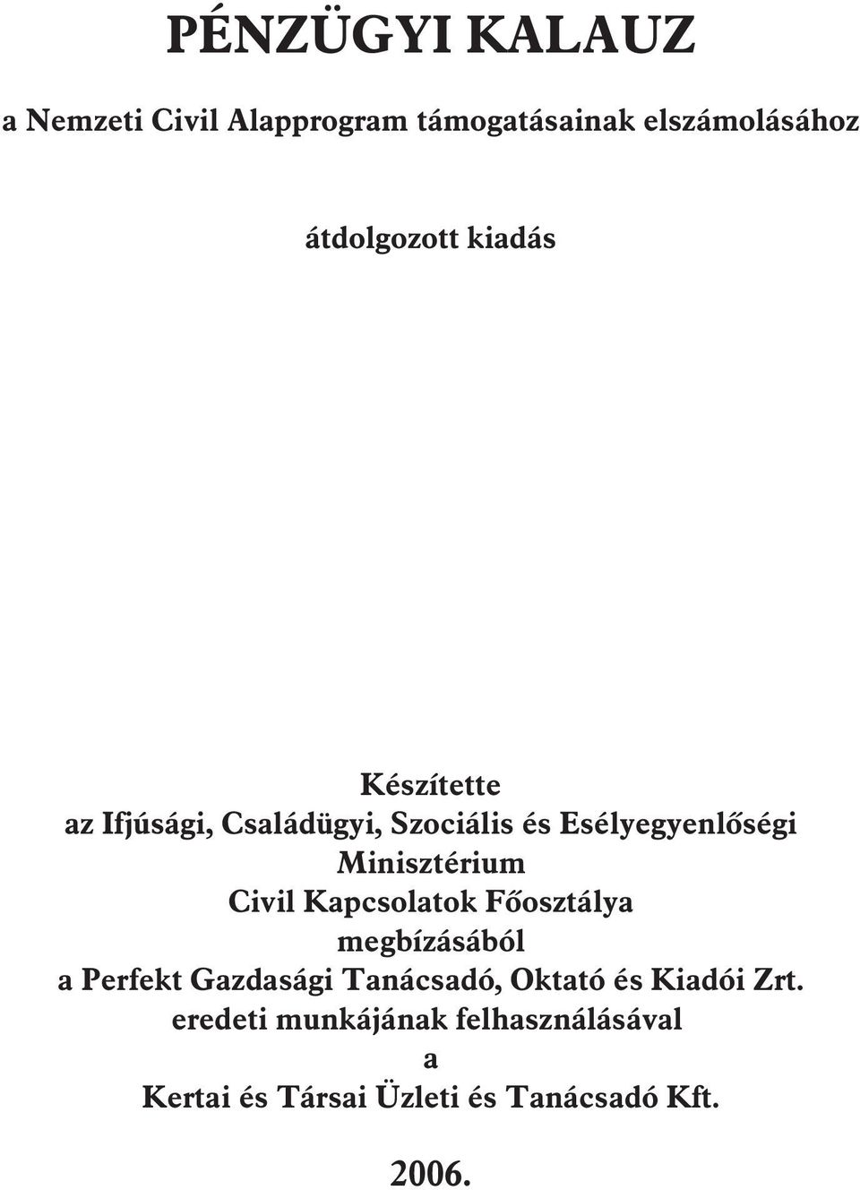 Civil Kapcsolatok Fõosztálya megbízásából a Perfekt Gazdasági Tanácsadó, Oktató és