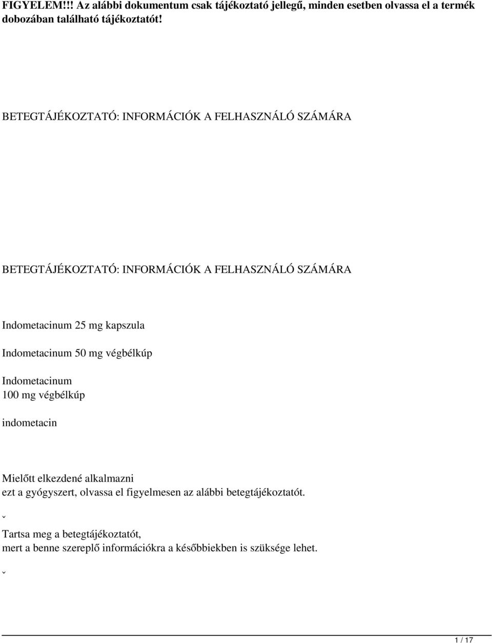 Indometacinum 50 mg végbélkúp Indometacinum 100 mg végbélkúp indometacin Mielőtt elkezdené alkalmazni ezt a gyógyszert, olvassa el