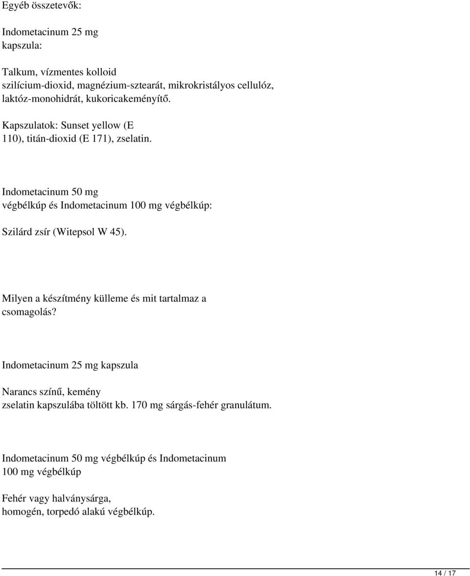 Indometacinum 50 mg végbélkúp és Indometacinum 100 mg végbélkúp: Szilárd zsír (Witepsol W 45). Milyen a készítmény külleme és mit tartalmaz a csomagolás?