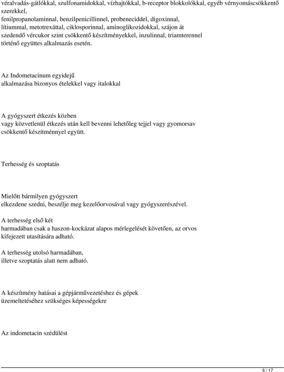 Az Indometacinum egyidejű alkalmazása bizonyos ételekkel vagy italokkal A gyógyszert étkezés közben vagy közvetlenül étkezés után kell bevenni lehetőleg tejjel vagy gyomorsav csökkentő készítménnyel