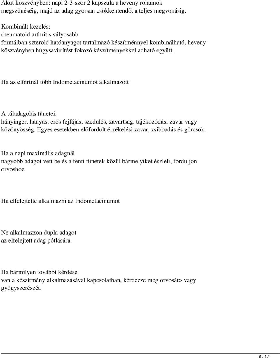 Ha az előírtnál több Indometacinumot alkalmazott A túladagolás tünetei: hányinger, hányás, erős fejfájás, szédülés, zavartság, tájékozódási zavar vagy közönyösség.