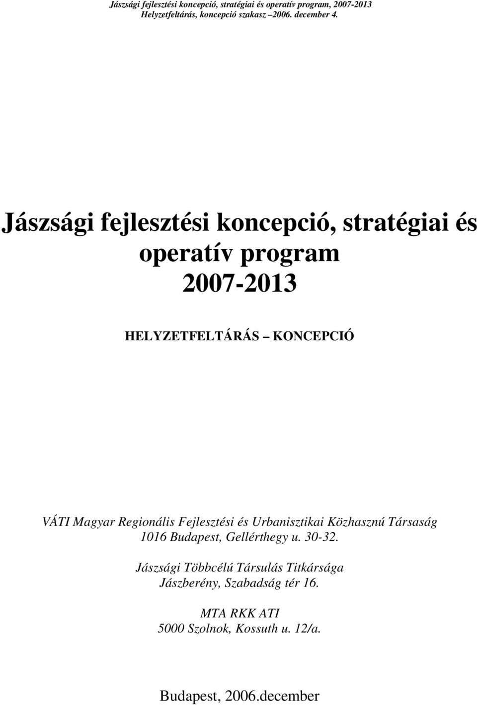 Jászsági fejlesztési koncepció, stratégiai és operatív program 2007-2013 HELYZETFELTÁRÁS KONCEPCIÓ VÁTI Magyar