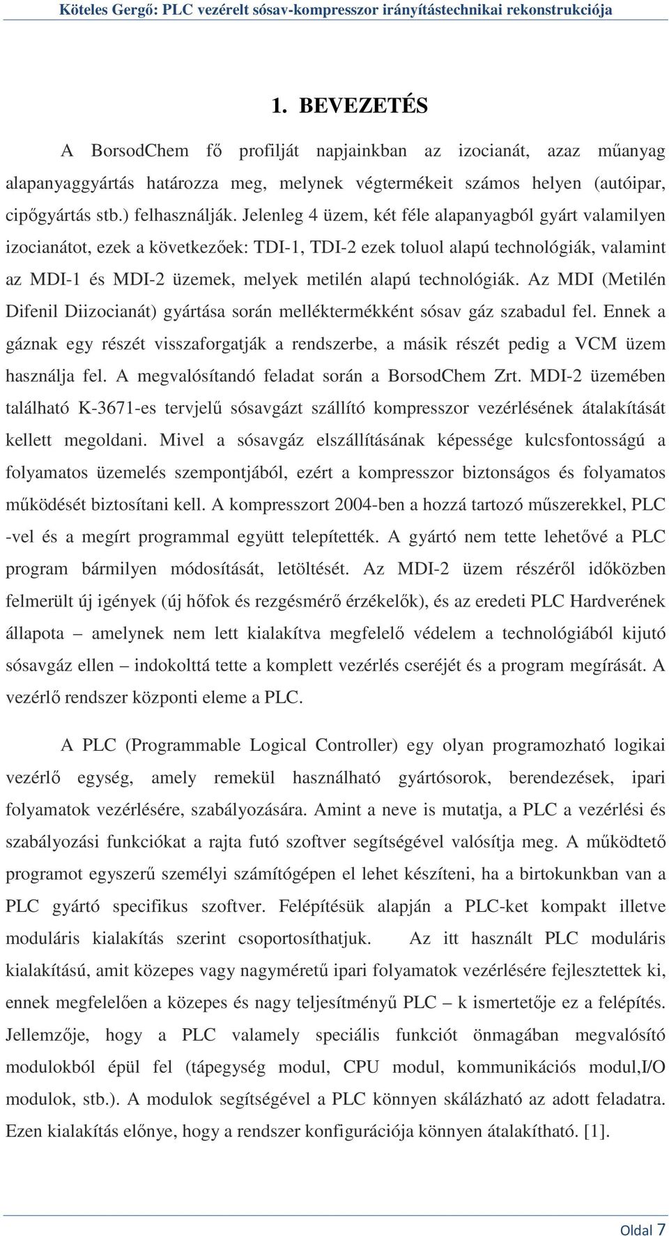 technológiák. Az MDI (Metilén Difenil Diizocianát) gyártása során melléktermékként sósav gáz szabadul fel.