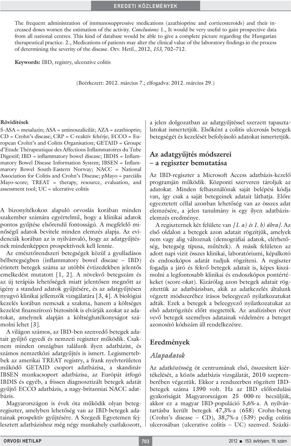 , Medications of patients may alter the clinical value of the laboratory findings in the process of determining the severity of the disease. Orv. Hetil., 2012, 153, 702 712.