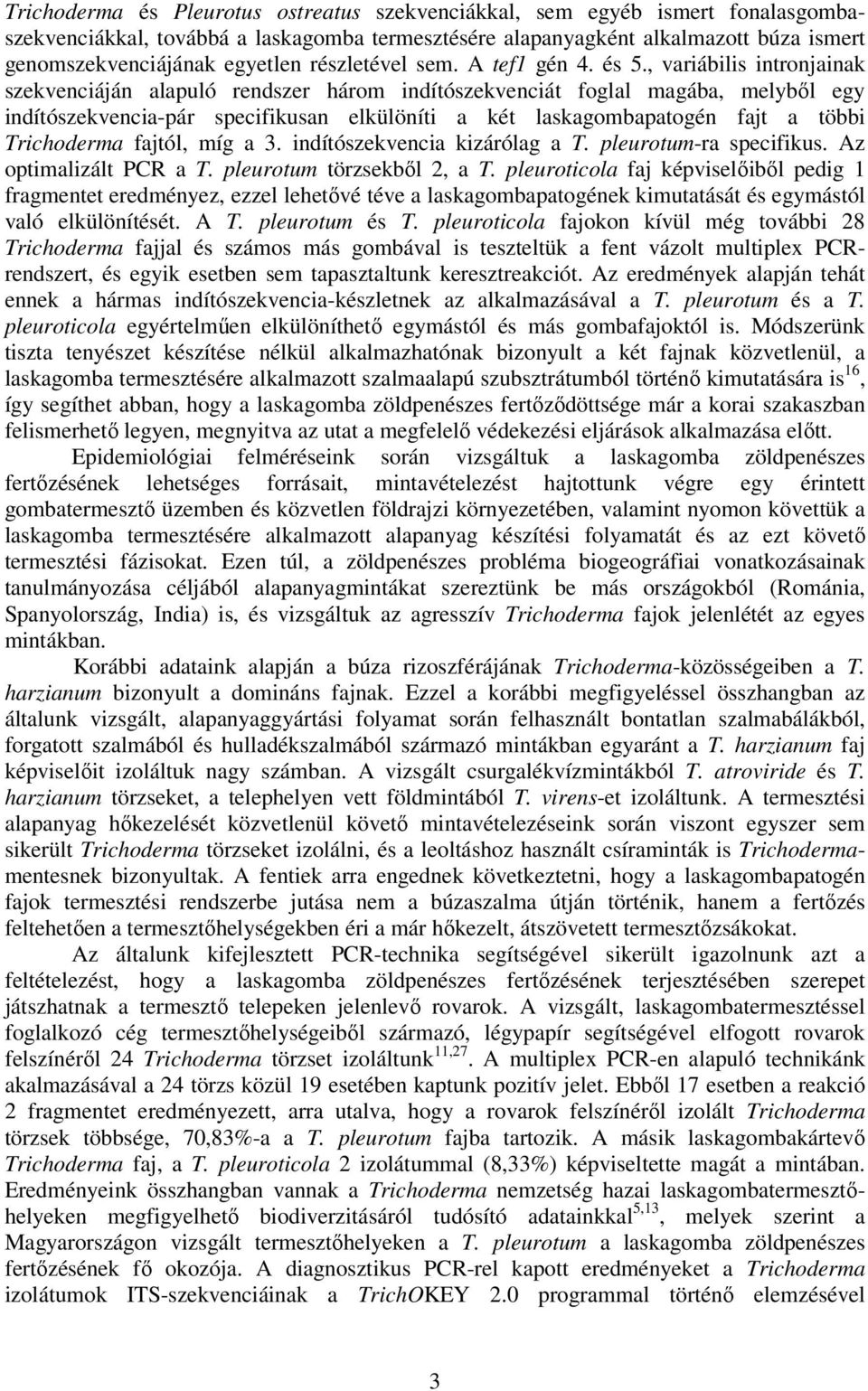 , variábilis intronjainak szekvenciáján alapuló rendszer három indítószekvenciát foglal magába, melybıl egy indítószekvencia-pár specifikusan elkülöníti a két laskagombapatogén fajt a többi