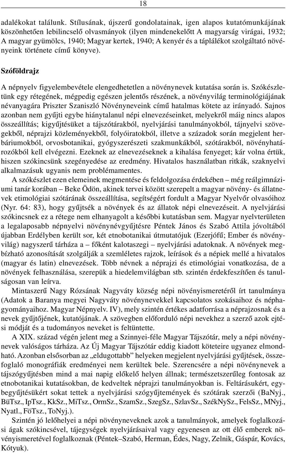 kenyér és a táplálékot szolgáltató növényeink története címû könyve). Szóföldrajz A népnyelv figyelembevétele elengedhetetlen a növénynevek kutatása során is.