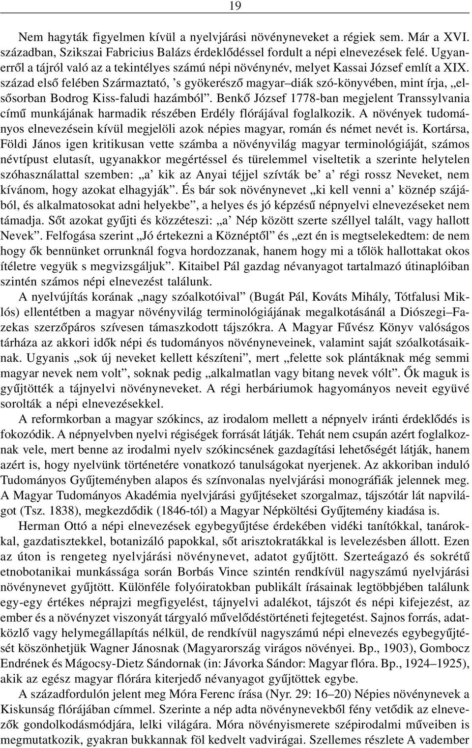 század elsõ felében Származtató, s gyökerészõ magyar diák szó-könyvében, mint írja, elsõsorban Bodrog Kiss-faludi hazámból.