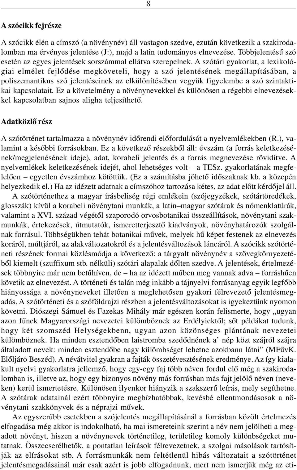 A szótári gyakorlat, a lexikológiai elmélet fejlõdése megköveteli, hogy a szó jelentésének megállapításában, a poliszemantikus szó jelentéseinek az elkülönítésében vegyük figyelembe a szó