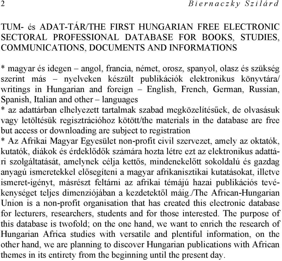and other languages * az adattárban elhelyezett tartalmak szabad megközelítésűek, de olvasásuk vagy letöltésük regisztrációhoz kötött/the materials in the database are free but access or downloading