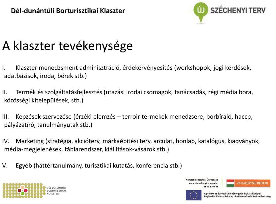 Képzések szervezése (érzéki elemzés terroir termékek menedzsere, borbíráló, haccp, pályázatíró, tanulmányutak stb.) IV.