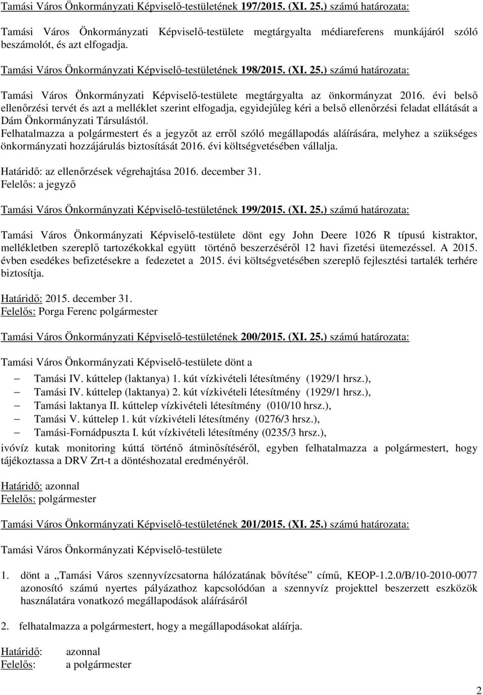 (XI. 25.) számú határozata: Tamási Város Önkormányzati Képviselő-testülete megtárgyalta az önkormányzat 2016.