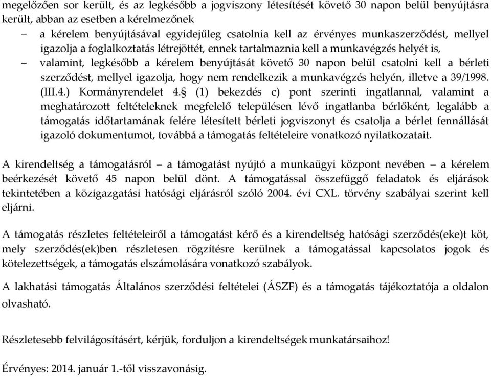 a bérleti szerződést, mellyel igazolja, hogy nem rendelkezik a munkavégzés helyén, illetve a 39/1998. (III.4.) Kormányrendelet 4.