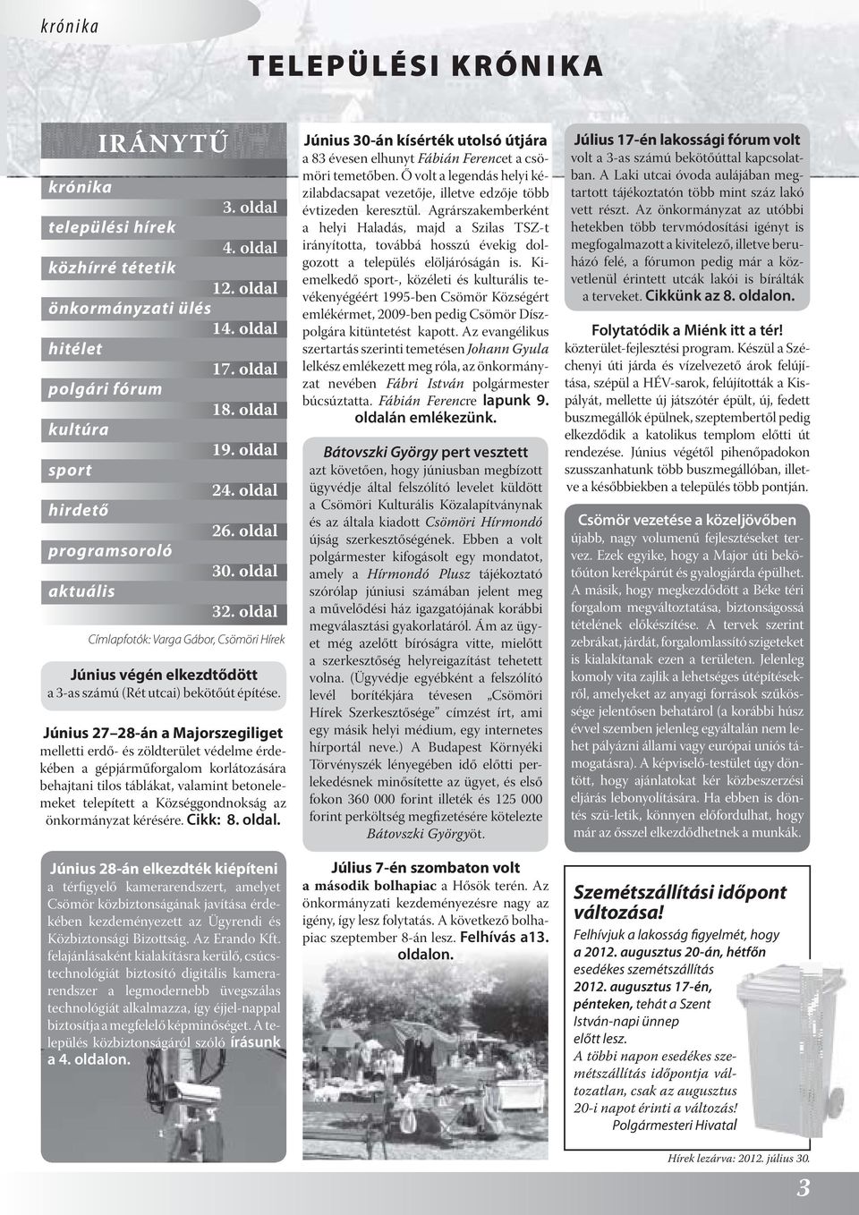 Június 27 28-án a Majorszegiliget melletti erdő- és zöldterület védelme érdekében a gépjárműforgalom korlátozására behajtani tilos táblákat, valamint betonelemeket telepített a Községgondnokság az