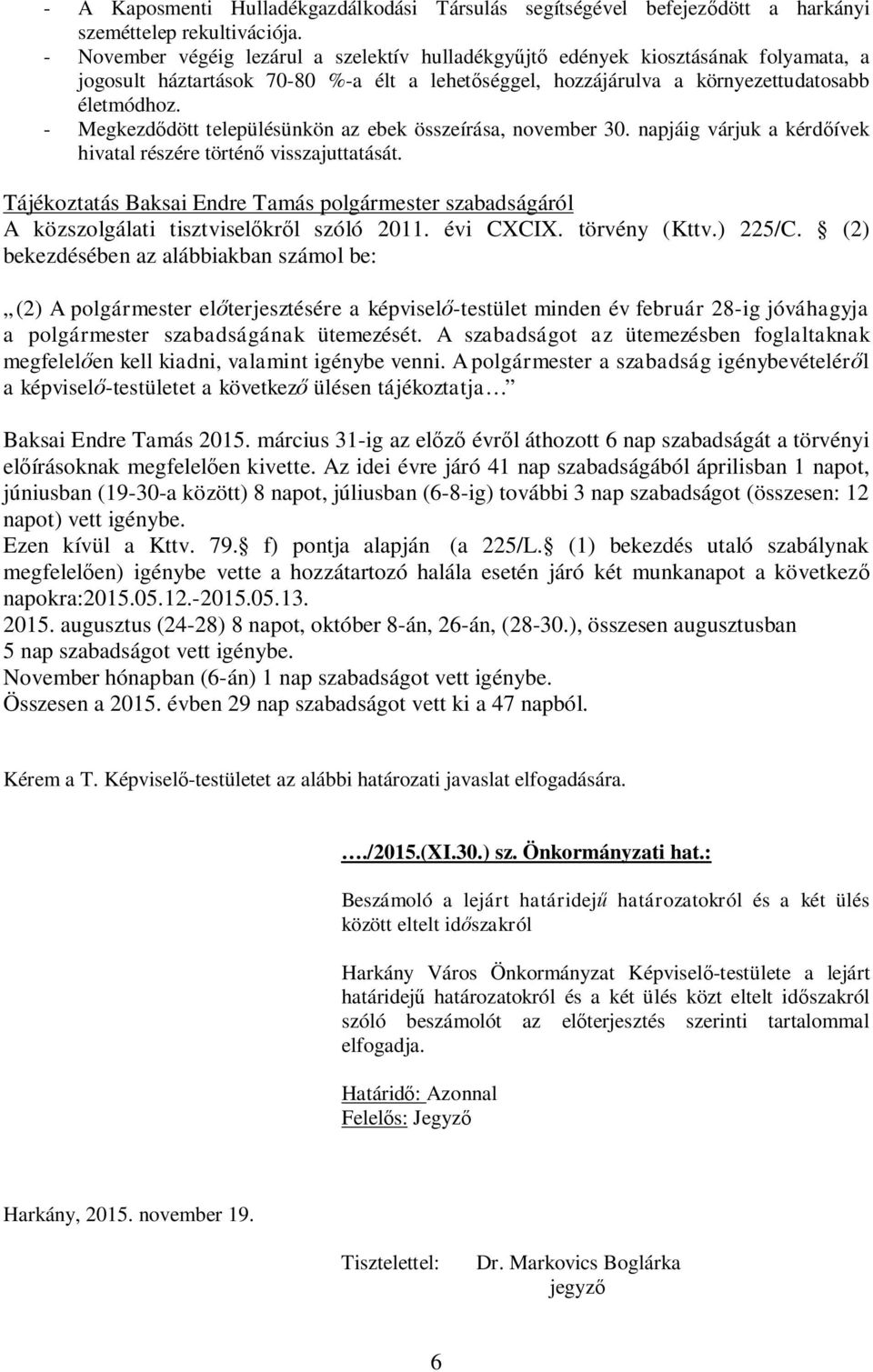 - Megkezd dött településünkön az ebek összeírása, november 30. napjáig várjuk a kérd ívek hivatal részére történ visszajuttatását.