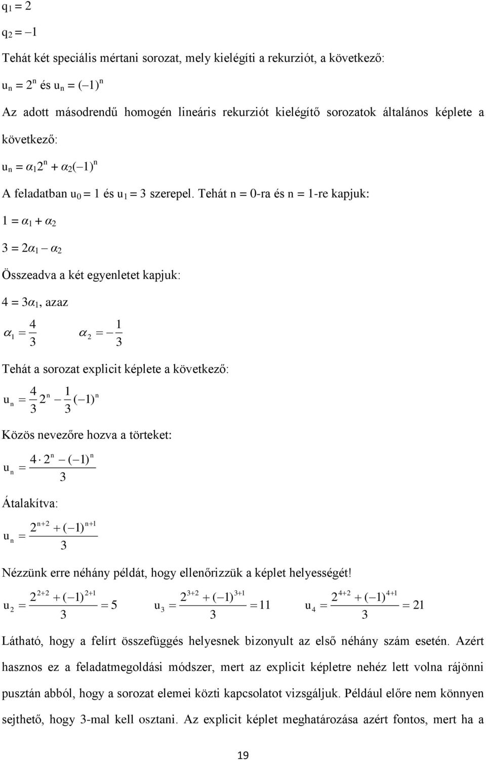 Tehát = -r és = -re kpjuk: = α + α = α α Összedv két egyeletet kpjuk: = α, zz Tehát sorozt explicit képlete következő: u ) Közös evezőre hozv törteket: u ) Átlkítv: u ) Nézzük erre éháy példát,