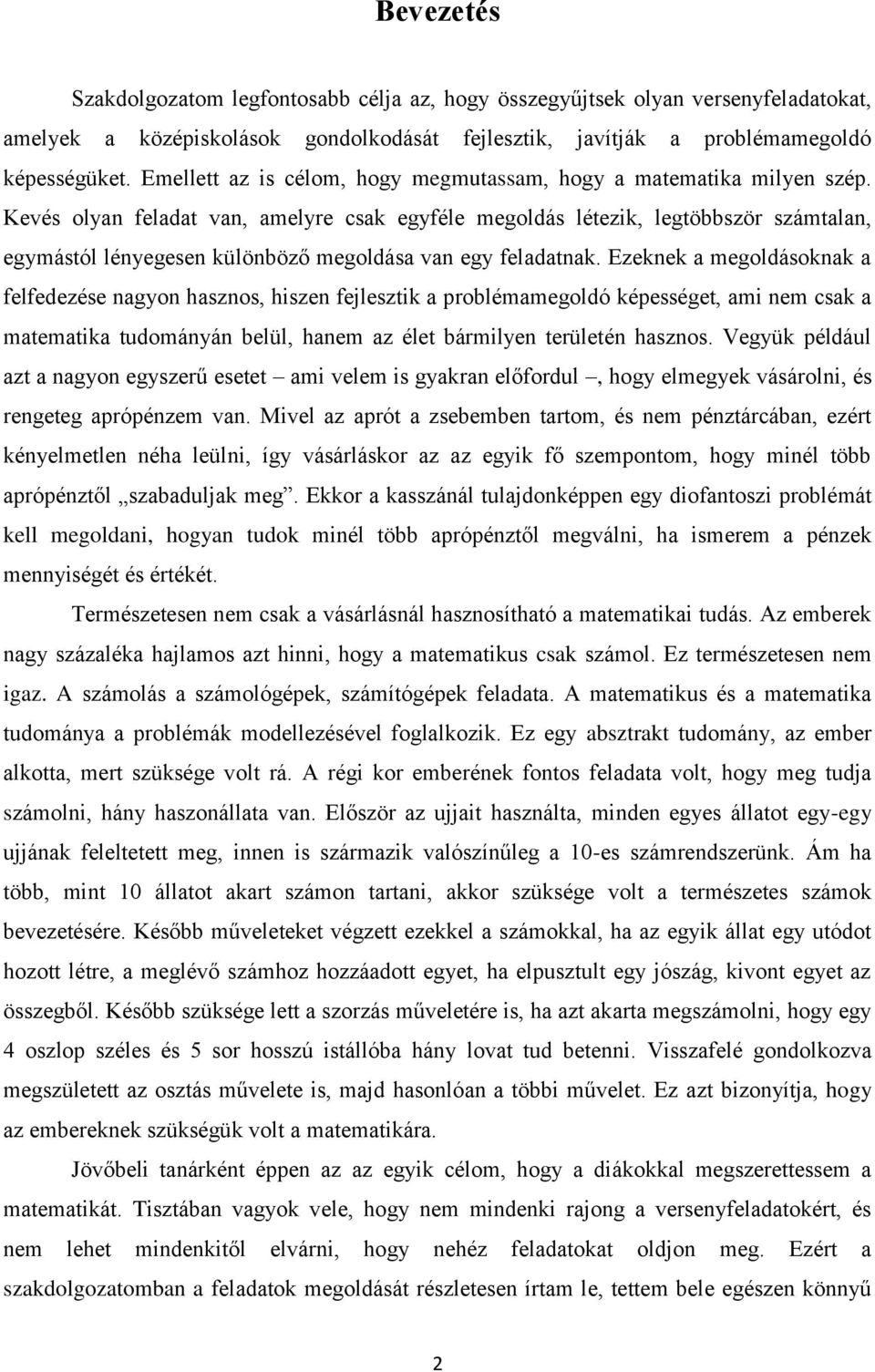 Ezekek megoldásokk felfedezése gyo hszos, hisze fejlesztik problémmegoldó képességet, mi em csk mtemtik tudomáyá belül, hem z élet bármilye területé hszos.