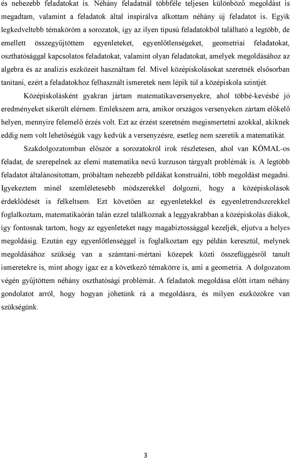 vlmit oly feldtokt, melyek megoldásához z lgebr és z lízis eszközeit hszáltm fel. Mivel középiskolásokt szereték elsősorb títi, ezért feldtokhoz felhszált ismeretek em lépik túl középiskol szitjét.