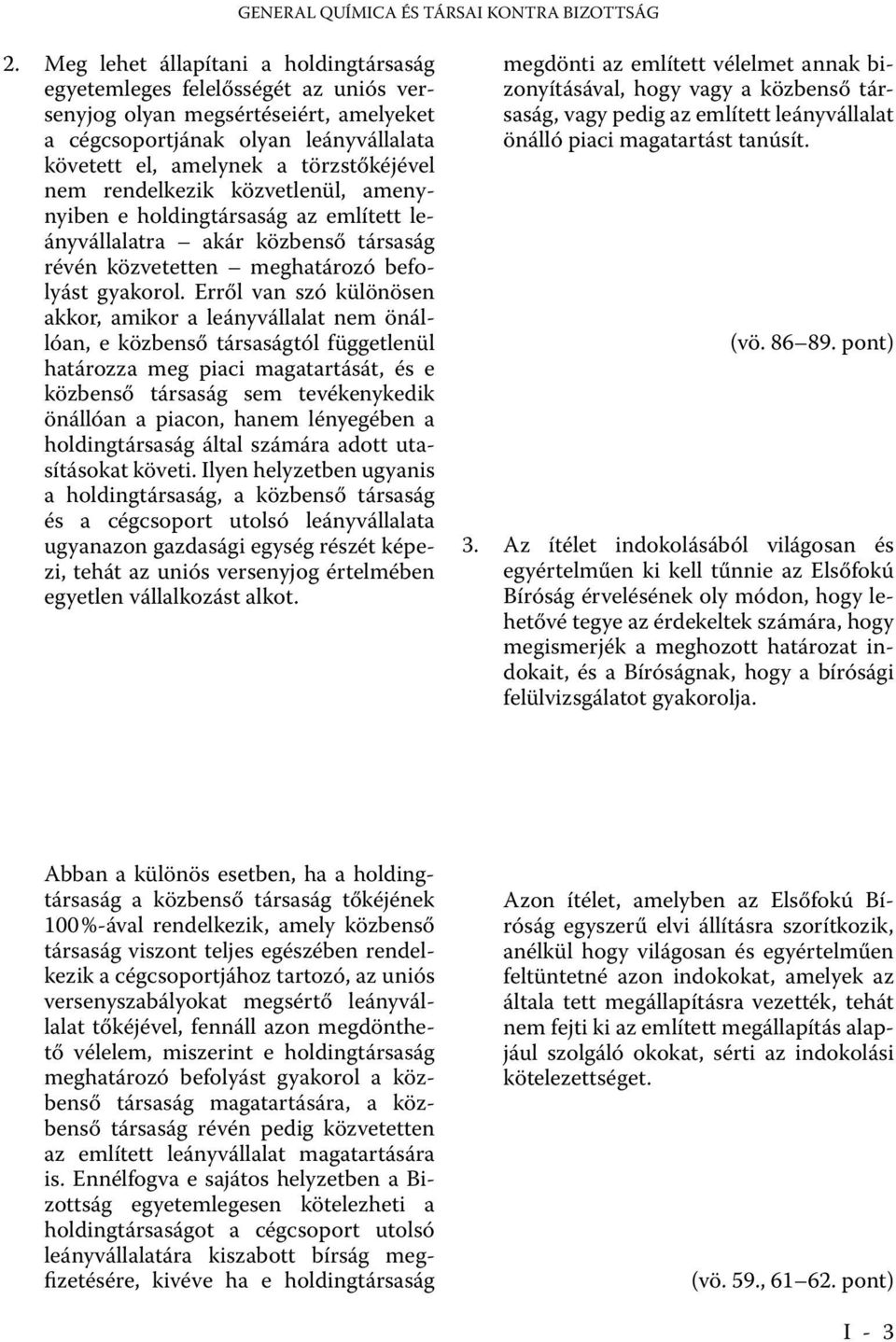 rendelkezik közvetlenül, amenynyiben e holdingtársaság az említett leányvállalatra akár közbenső társaság révén közvetetten meghatározó befolyást gyakorol.