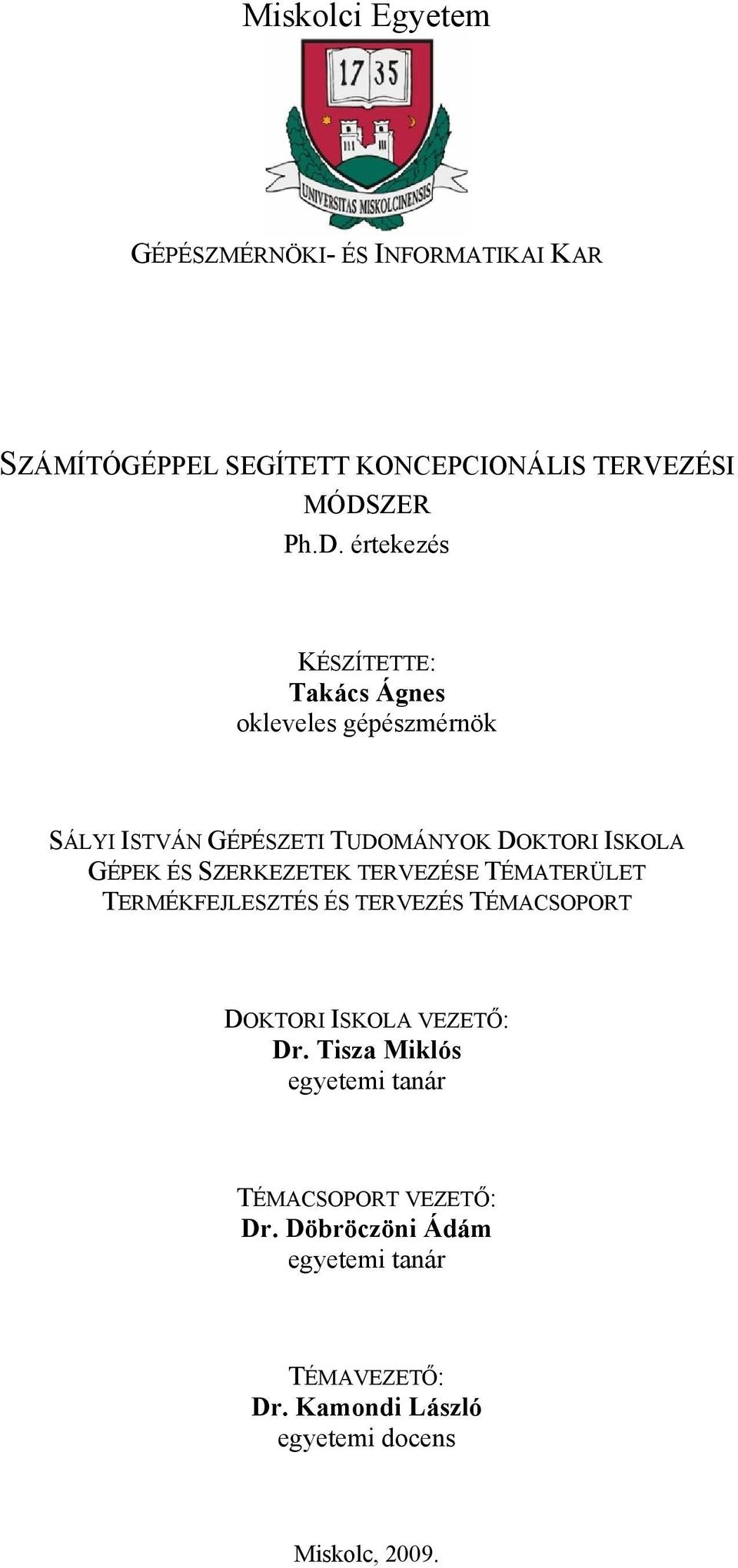 értekezés KÉSZÍTETTE: Takács Ágnes okleveles gépészmérnök SÁLYI ISTVÁN GÉPÉSZETI TUDOMÁNYOK DOKTORI ISKOLA GÉPEK ÉS