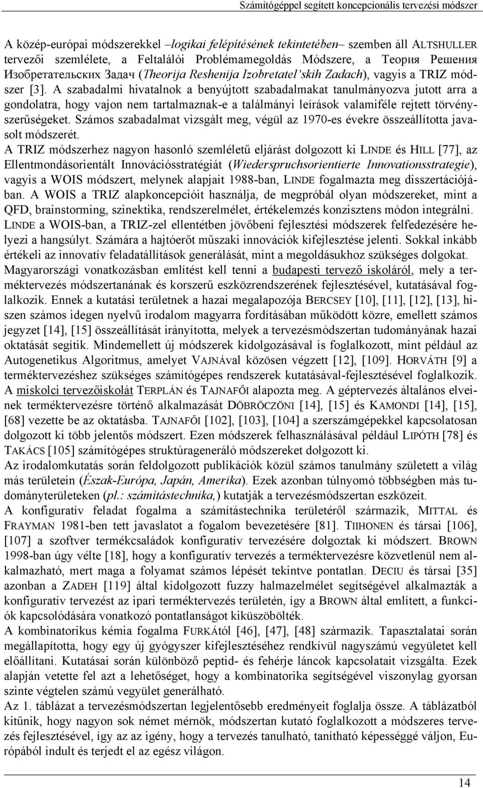 A szabadalmi hivatalnok a benyújtott szabadalmakat tanulmányozva jutott arra a gondolatra, hogy vajon nem tartalmaznak-e a találmányi leírások valamiféle rejtett törvényszerűségeket.