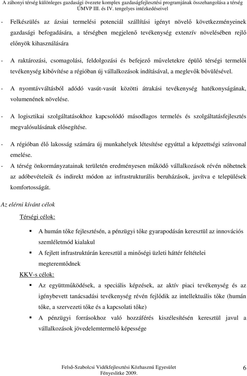 - A nyomtávváltásból adódó vasút-vasút közötti átrakási tevékenység hatékonyságának, volumenének növelése.