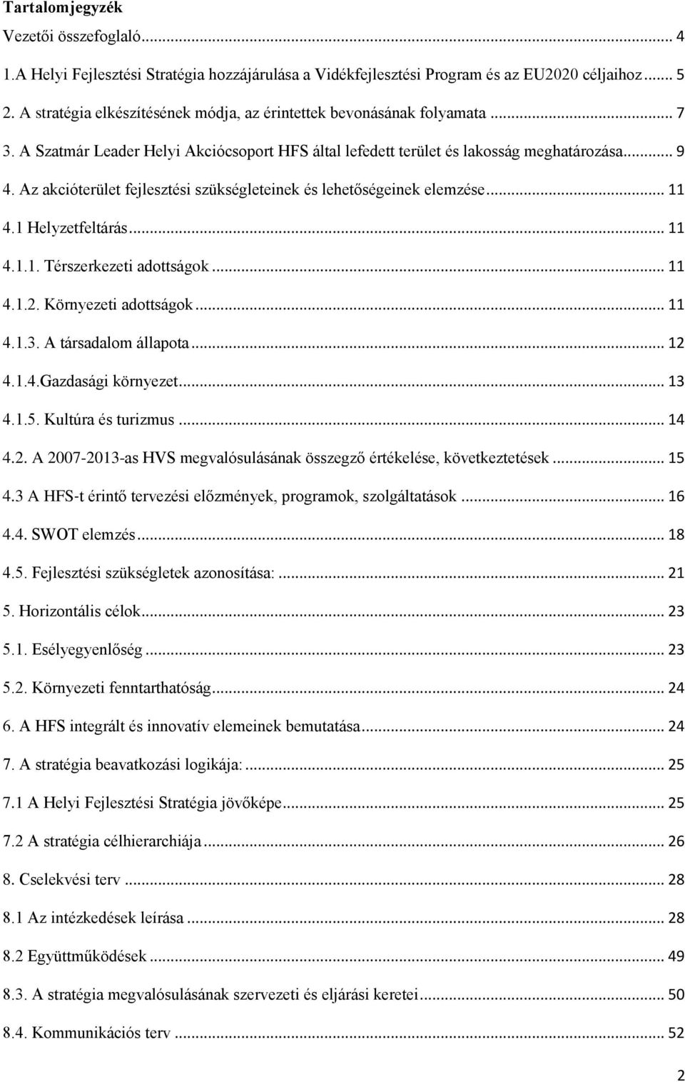 Az akcióterület fejlesztési szükségleteinek és lehetőségeinek elemzése... 11 4.1 Helyzetfeltárás... 11 4.1.1. Térszerkezeti adottságok... 11 4.1.2. Környezeti adottságok... 11 4.1.3.