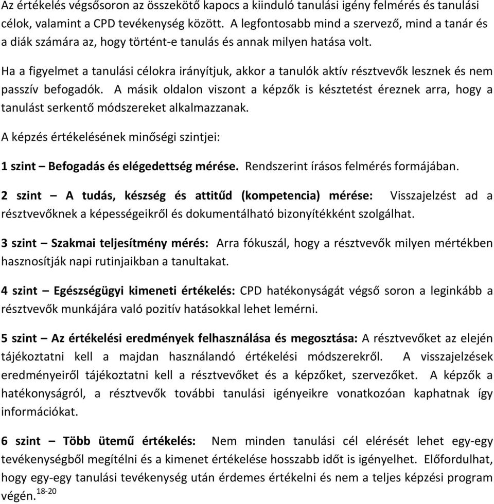 Ha a figyelmet a tanulási célokra irányítjuk, akkor a tanulók aktív résztvevők lesznek és nem passzív befogadók.