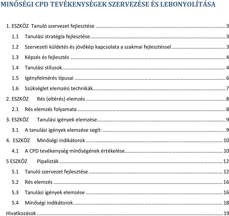 1 Rés elemzés folyamata...8 3. ESZKÖZ Tanulási igények elemzése...9 3.1 A tanulási igények elemzése segít:...9 4. ESZKÖZ Minőségi indikátorok...10 4.