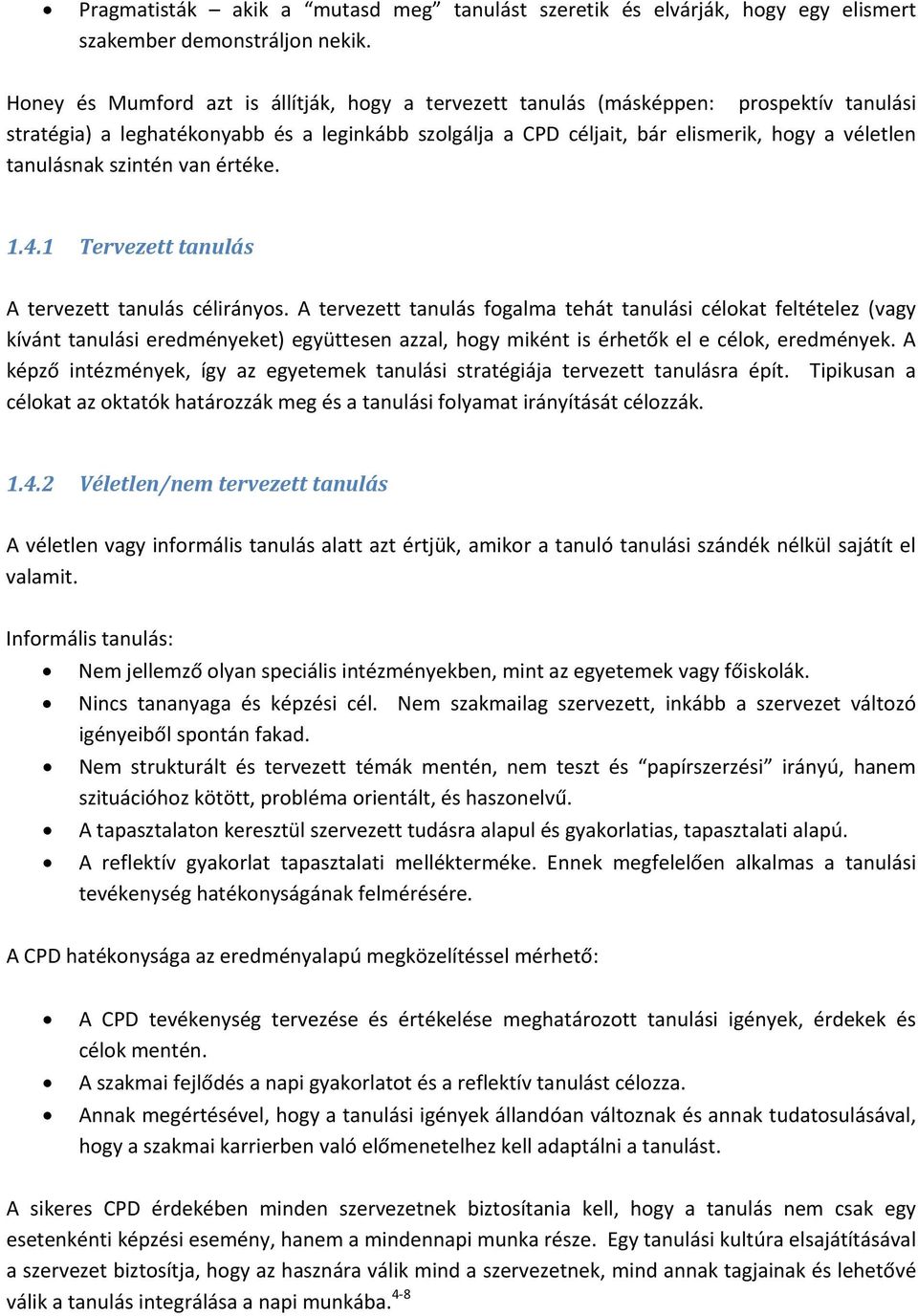tanulásnak szintén van értéke. 1.4.1 Tervezett tanulás A tervezett tanulás célirányos.