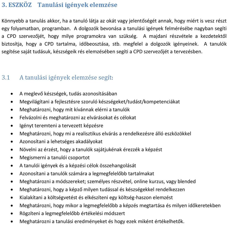 A majdani részvétele a kezdetektől biztosítja, hogy a CPD tartalma, időbeosztása, stb. megfelel a dolgozók igényeinek.