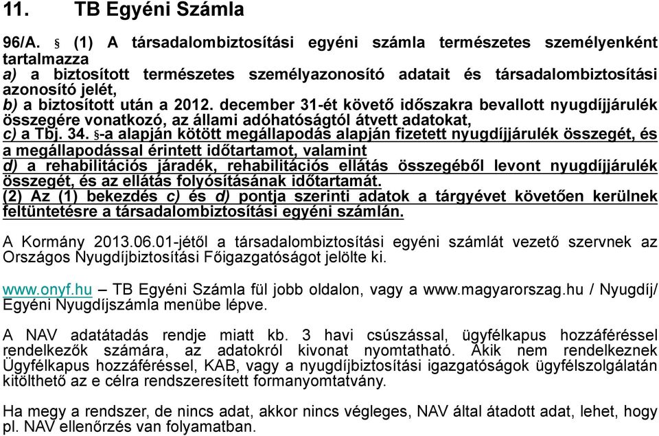 2012. december 31-ét követő időszakra bevallott nyugdíjjárulék összegére vonatkozó, az állami adóhatóságtól átvett adatokat, c) a Tbj. 34.