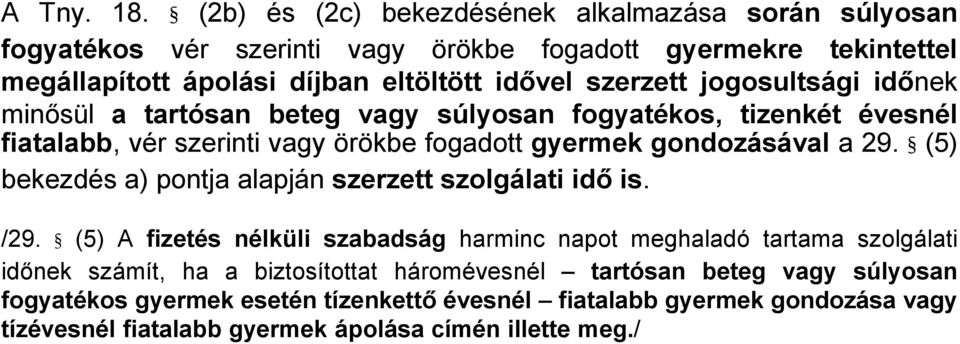 szerzett jogosultsági időnek minősül a tartósan beteg vagy súlyosan fogyatékos, tizenkét évesnél fiatalabb, vér szerinti vagy örökbe fogadott gyermek gondozásával a 29.