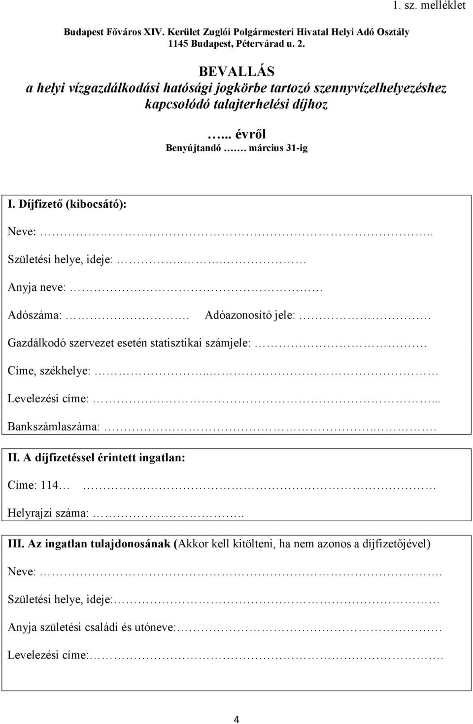 Díjfizető (kibocsátó): Neve:.. Születési helye, ideje:... Anyja neve: Adószáma:. Adóazonosító jele: Gazdálkodó szervezet esetén statisztikai számjele:. Címe, székhelye:.