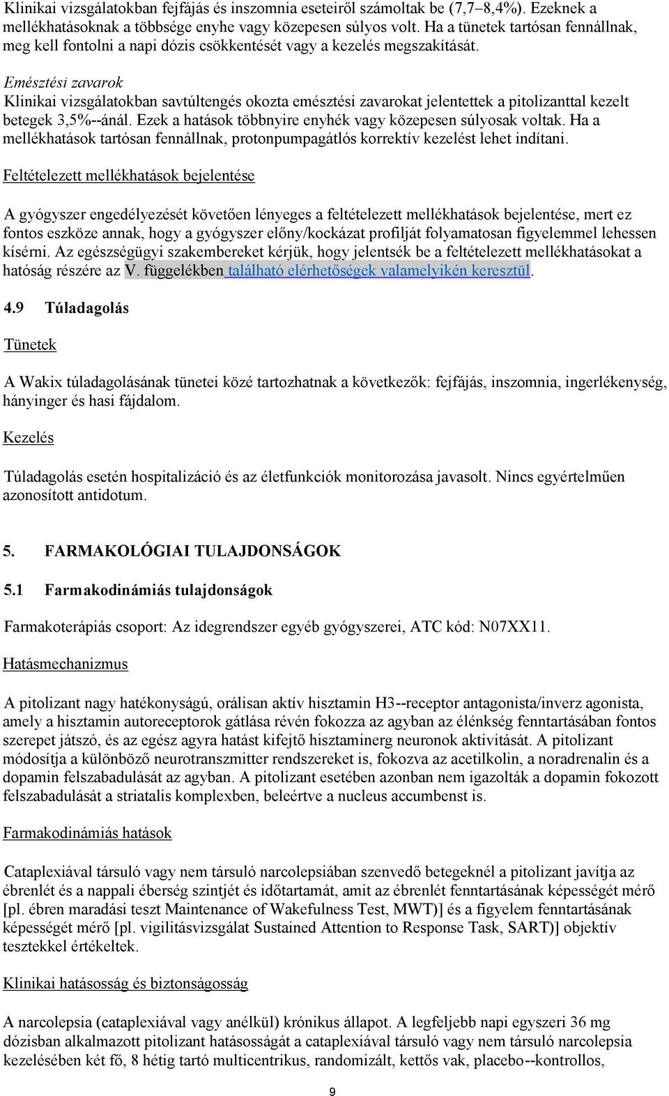 Emésztési zavarok Klinikai vizsgálatokban savtúltengés okozta emésztési zavarokat jelentettek a pitolizanttal kezelt betegek 3,5%--ánál. Ezek a hatások többnyire enyhék vagy közepesen súlyosak voltak.