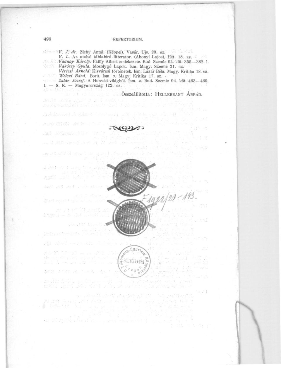 Ism. Magy. Szemle 21. sz. Vértesi Arnold. Kisvárosi történetek. Ism. Lázár Béla. Magy. Kritika 18. sz. Welszi Bárd. Ború. Ism. s. Magy. Kritika 17.