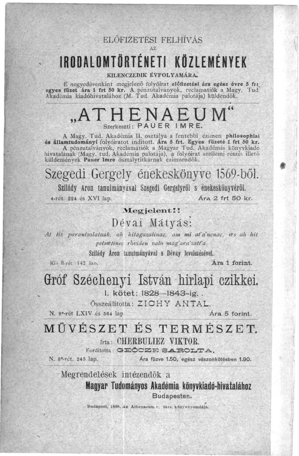 osztálya a fentebbi czimen philosophiai és államtudományi folyóiratot inditott. Ára 5 fit. Egyes füzeté 1 frt 50 kr. A pénzutalványok, reclamatiók a Magyar Tud. Akadémia könyvkiadó hivatalának (Magy.