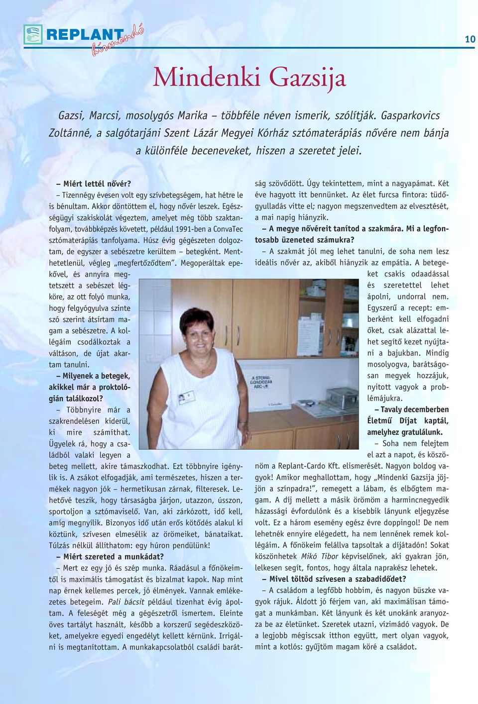 Tizennégy évesen volt egy szívbetegségem, hat hétre le is bénultam. Akkor döntöttem el, hogy nôvér leszek.