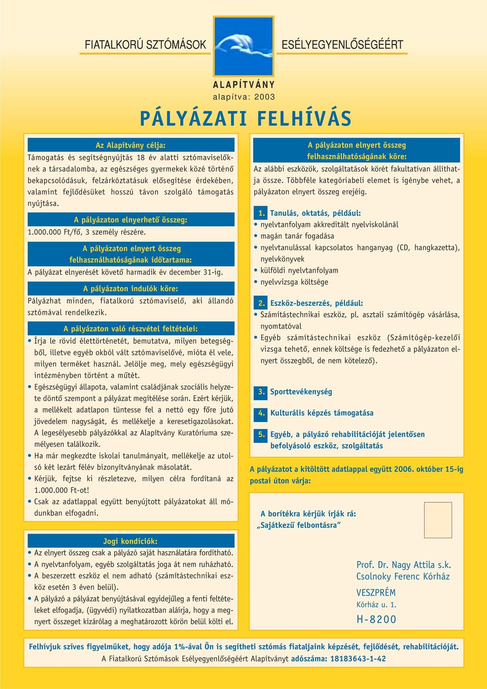 A pályázaton elnyert összeg felhasználhatóságának idôtartama: A pályázat elnyerését követô harmadik év december 31-ig.