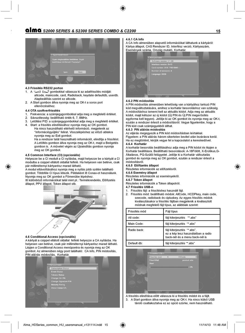 3 Frissítés RS232 porton 1. A gombokkal válassza ki az adatfrissítés módját: allcode, maincode, card, Radioback, keydate defaultdb, userdb. Alapbeállítás szerint ez allcode. 2.