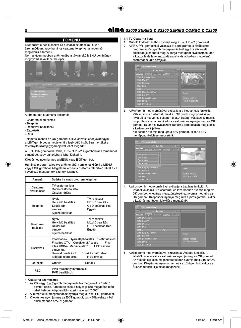 A PR+, PR- gombokkal válassza ki a programot, a kiválasztott program az OK gomb megnyo-másával egy kis előnézeti ablakban jeleníthető meg.