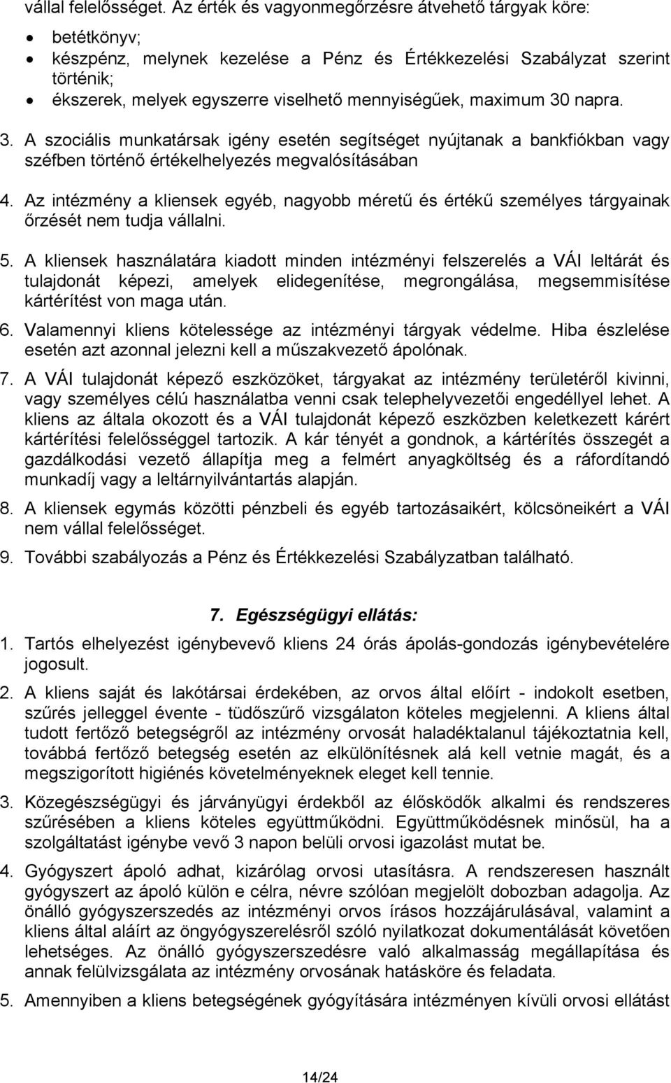 maximum 30 napra. 3. A szociális munkatársak igény esetén segítséget nyújtanak a bankfiókban vagy széfben történő értékelhelyezés megvalósításában 4.