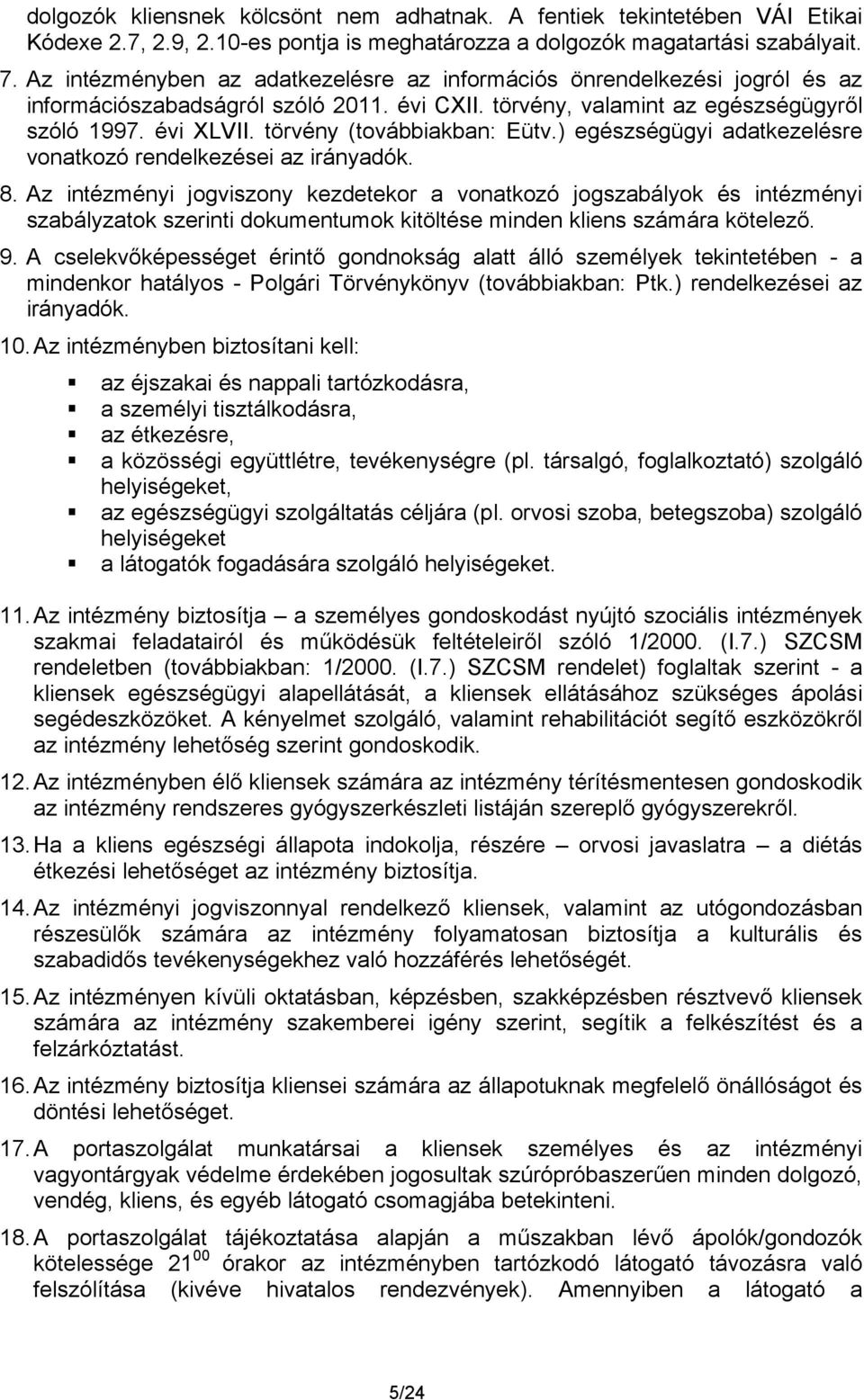 törvény (továbbiakban: Eütv.) egészségügyi adatkezelésre vonatkozó rendelkezései az irányadók. 8.