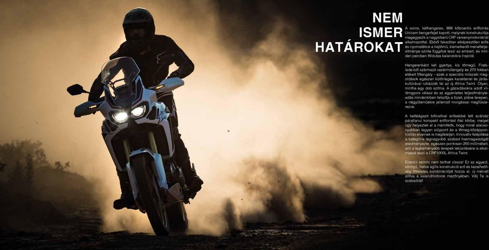 Hengerenként két gyertya, kis tömegû, Fireblade-bôl származó vezérmûtengely és 270 fokban elékelt fôtengely ezek a speciális mûszaki megoldások egészen különleges karakterrel és járáskultúrával