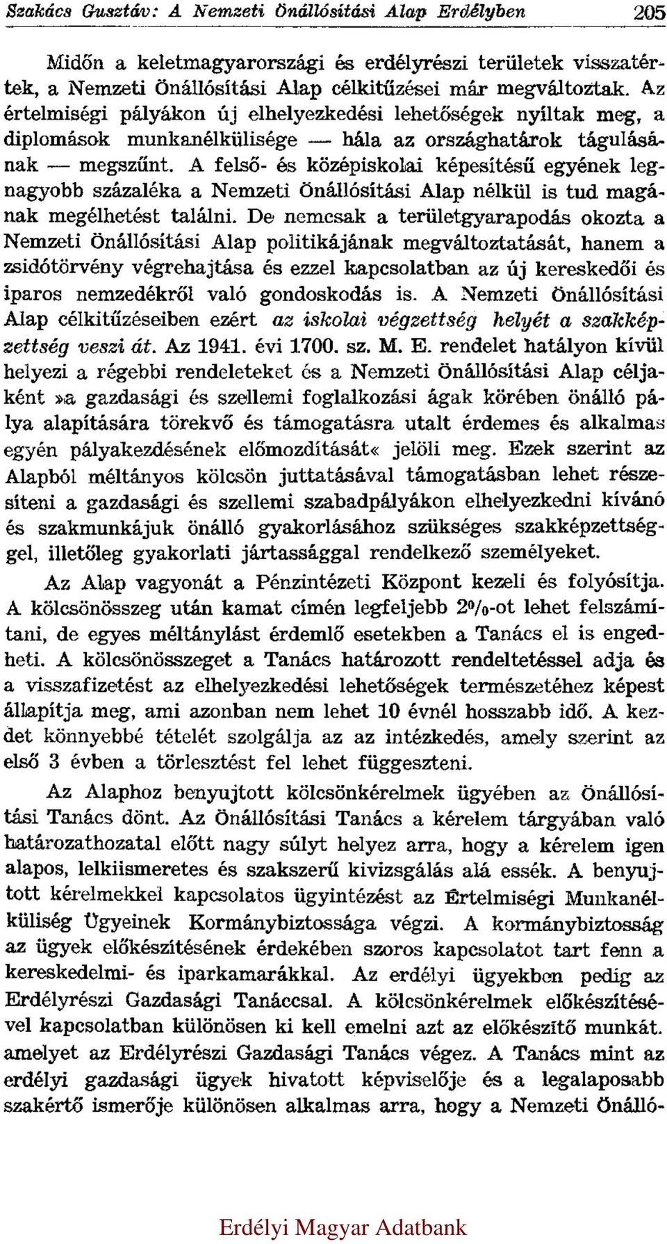 A felső- és középiskolai képesítésű egyének legnagyobb százaléka a Nemzeti Önállósítási Alap nélkül is tud magának megélhetést találni.