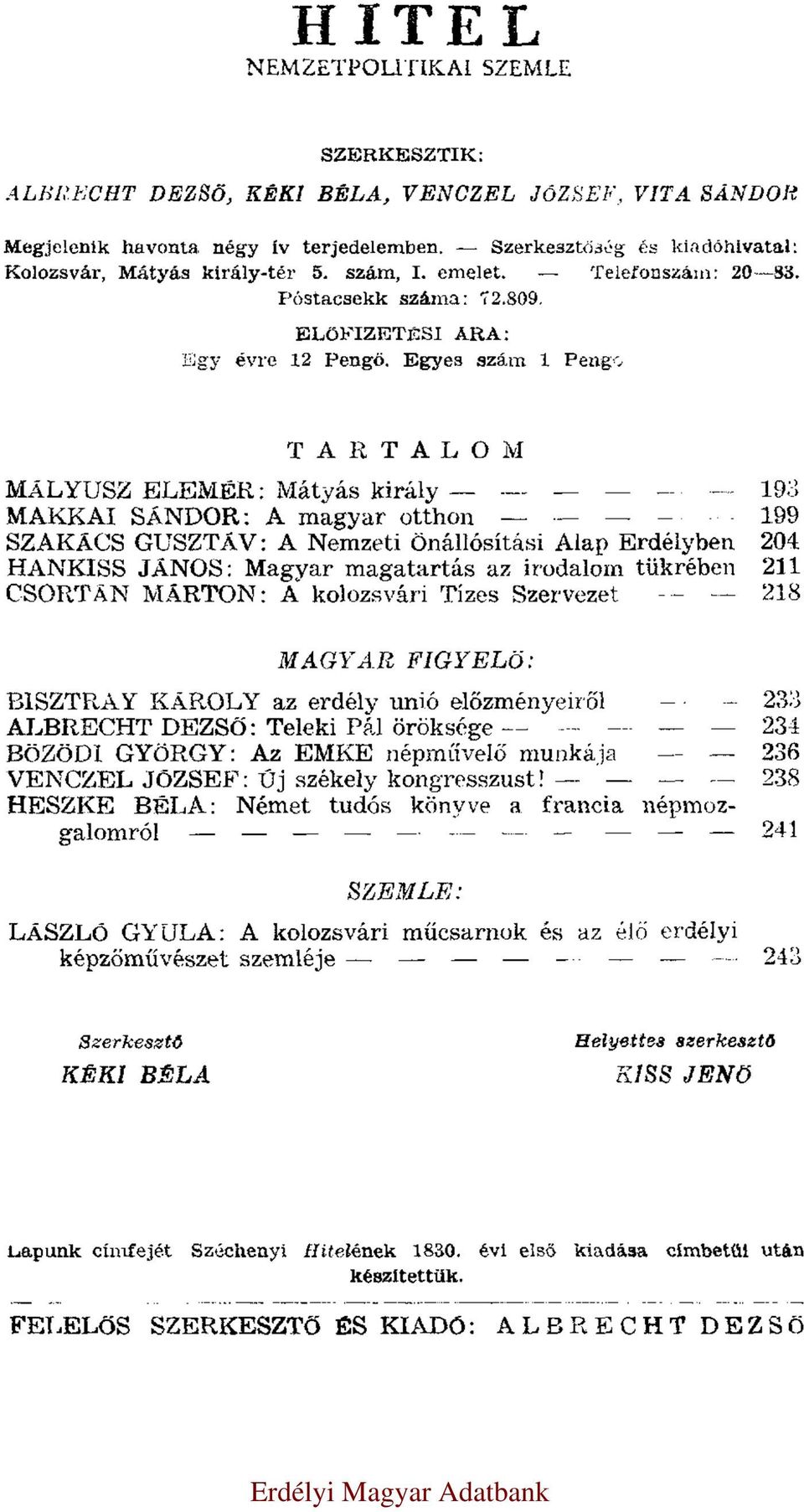Egyes szám 1 Pengő TARTALOM MÁLYUSZ ELEMÉR: Mátyás király 193 MAKKAI SÁNDOR: A magyar otthon 199 SZAKÁCS GUSZTÁV: A Nemzeti Önállósítási Alap Erdélyben 204 HANKISS JÁNOS: Magvar magatartás az