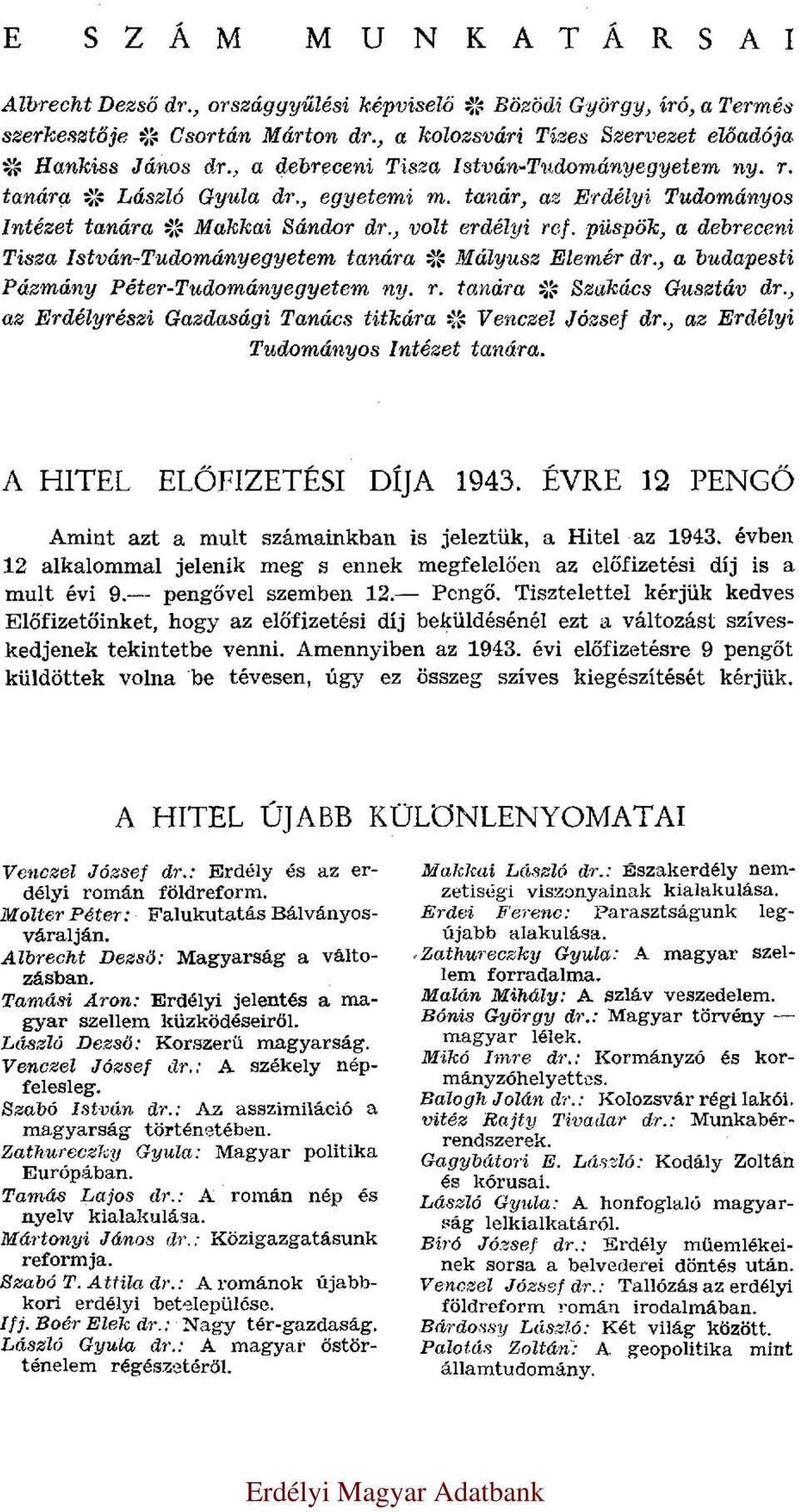 püspök, a debreceni Tisza István-Tudományegyetem tanára * Mályusz Elemér dr., a budapesti Pázmány Péter-Tudományegyetem ny. r. tanára * Szakács Gusztáv dr.