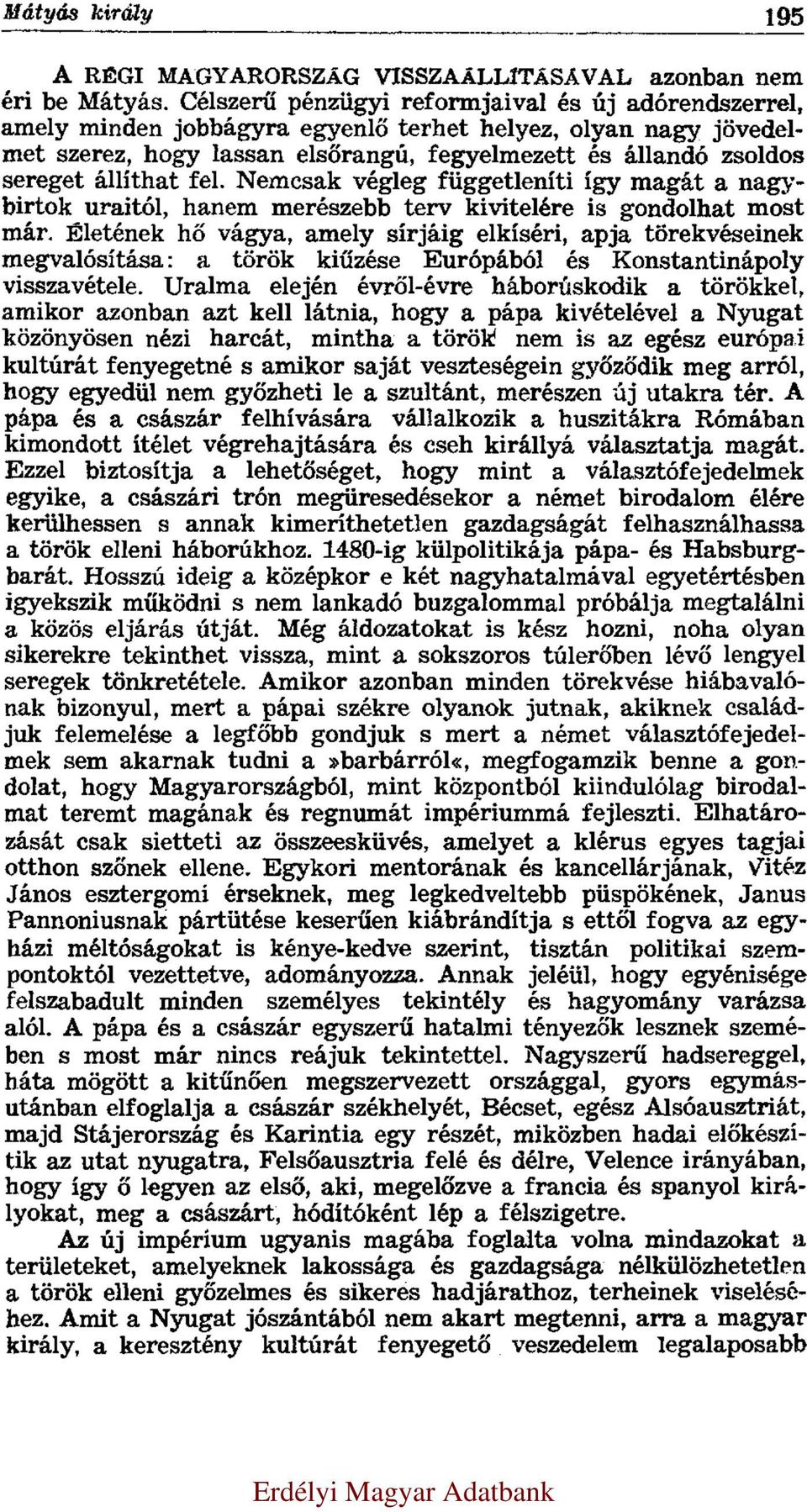 állíthat fel. Nemcsak végleg függetleníti így magát a nagybirtok uraitól, hanem merészebb terv kivitelére is gondolhat most már.