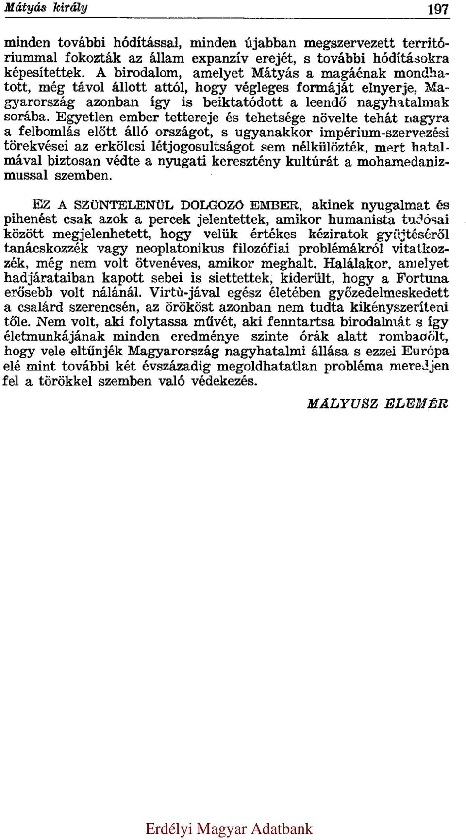 Egyetlen ember tettereje és tehetsége növelte tehát nagyra a felbomlás előtt álló országot, s ugyanakkor impérium-szervezési törekvései az erkölcsi létjogosultságot sem nélkülözték, mert hatalmával