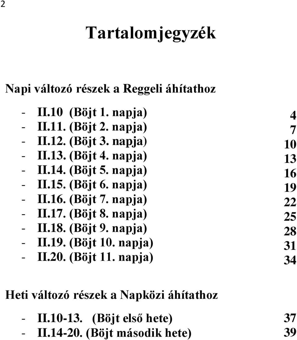 napja) - II.17. (Böjt 8. napja) - II.18. (Böjt 9. napja) - II.19. (Böjt 10. napja) - II.20. (Böjt 11.